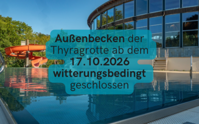 Außenbecken der Thyragrotte ab dem 17.10.2026 witterungsbedingt geschlossen!